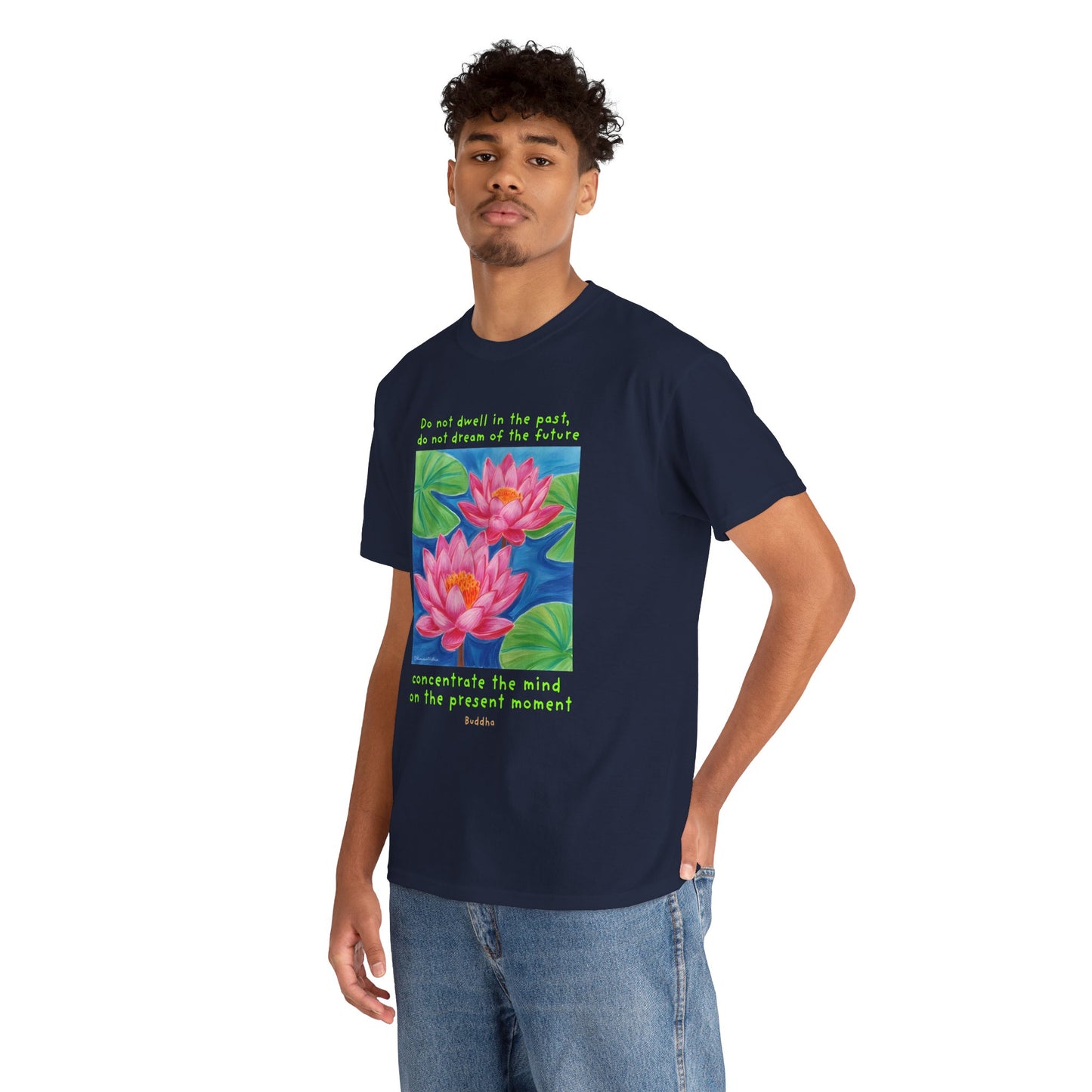 Do not dwell in the past, do not dream of the future, concentrate the mind on the present moment - Buddha T-shirt