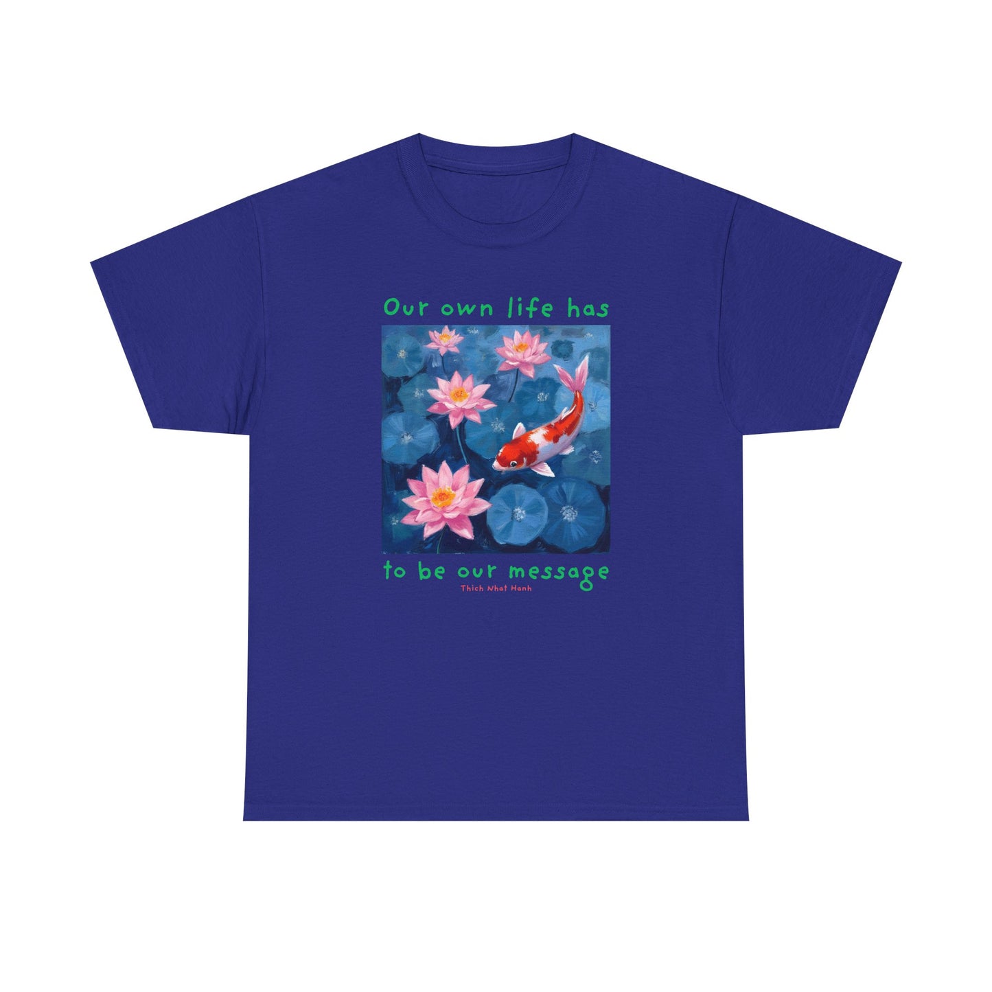 Our own life has to be our message - Thich Nhat Hanh T-shirt