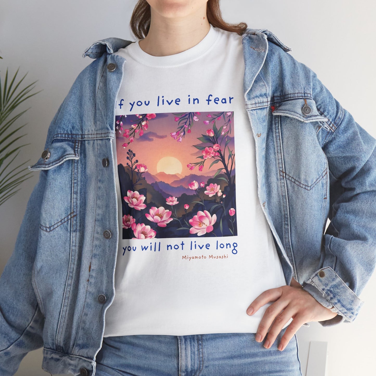 If you live in fear, you will not live long - Miyamoto Musashi T-shirt
