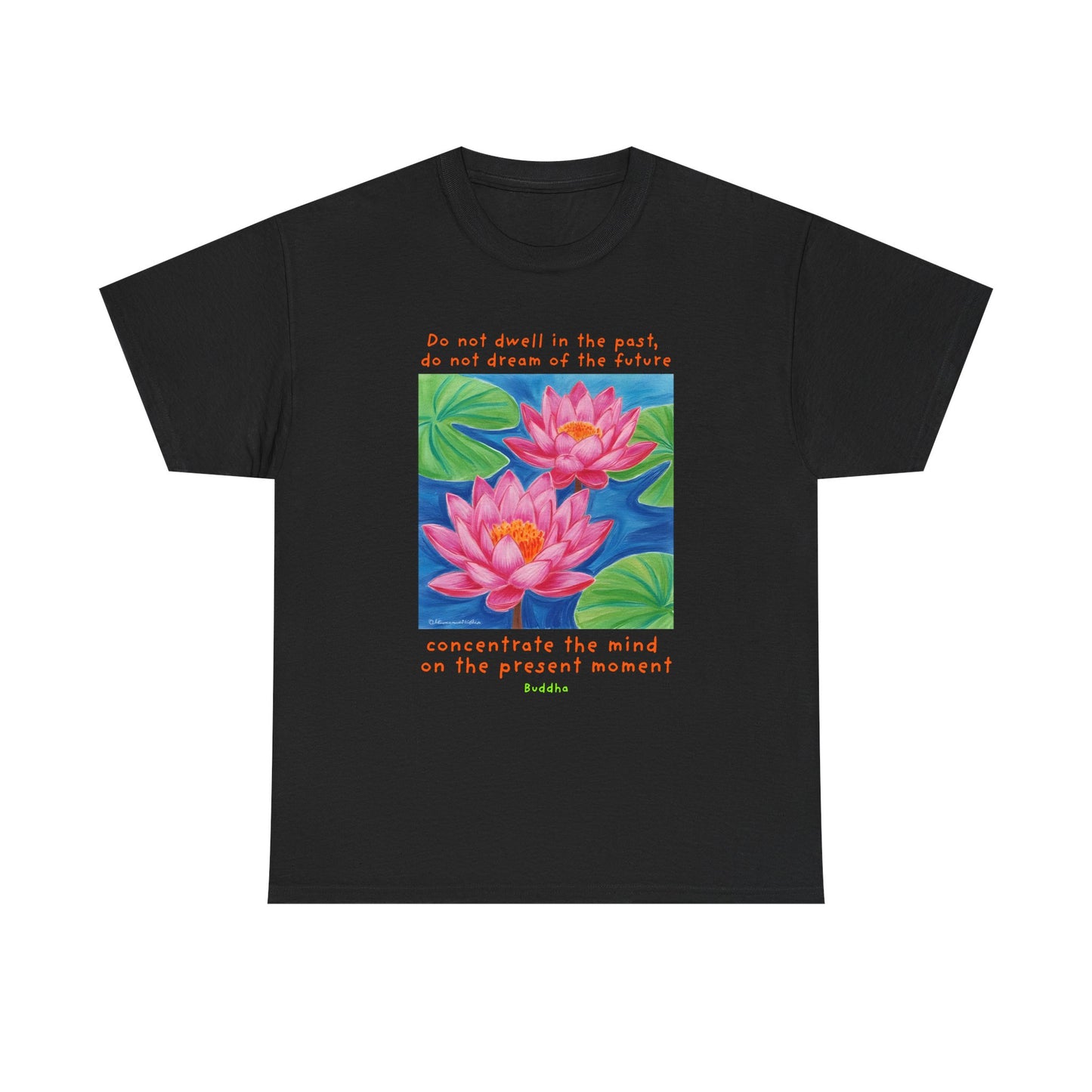 Do not dwell in the past, do not dream of the future, concentrate the mind on the present moment - Buddha T-shirt