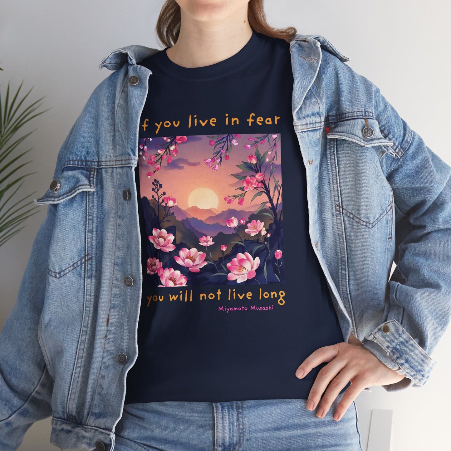 If you live in fear, you will not live long - Miyamoto Musashi T-shirt
