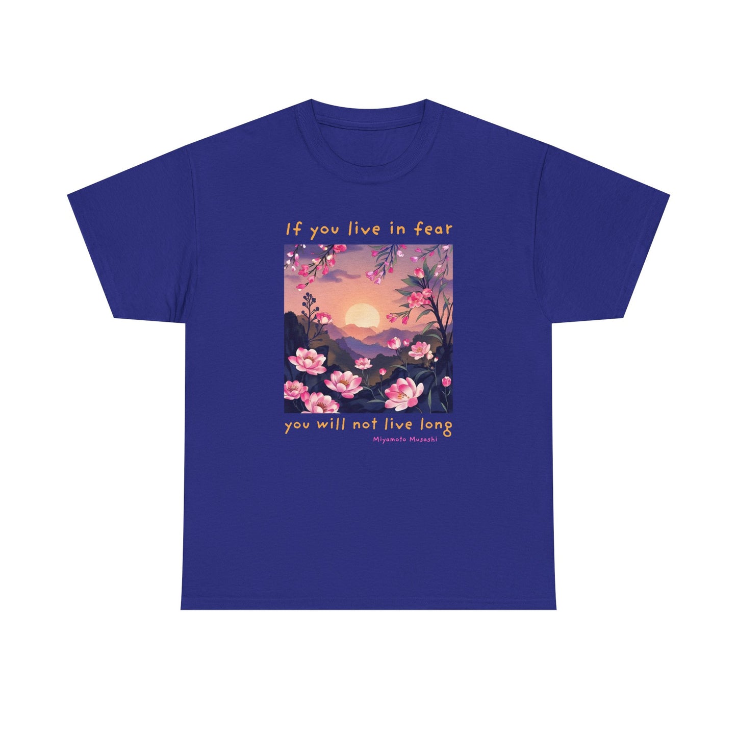 If you live in fear, you will not live long - Miyamoto Musashi T-shirt