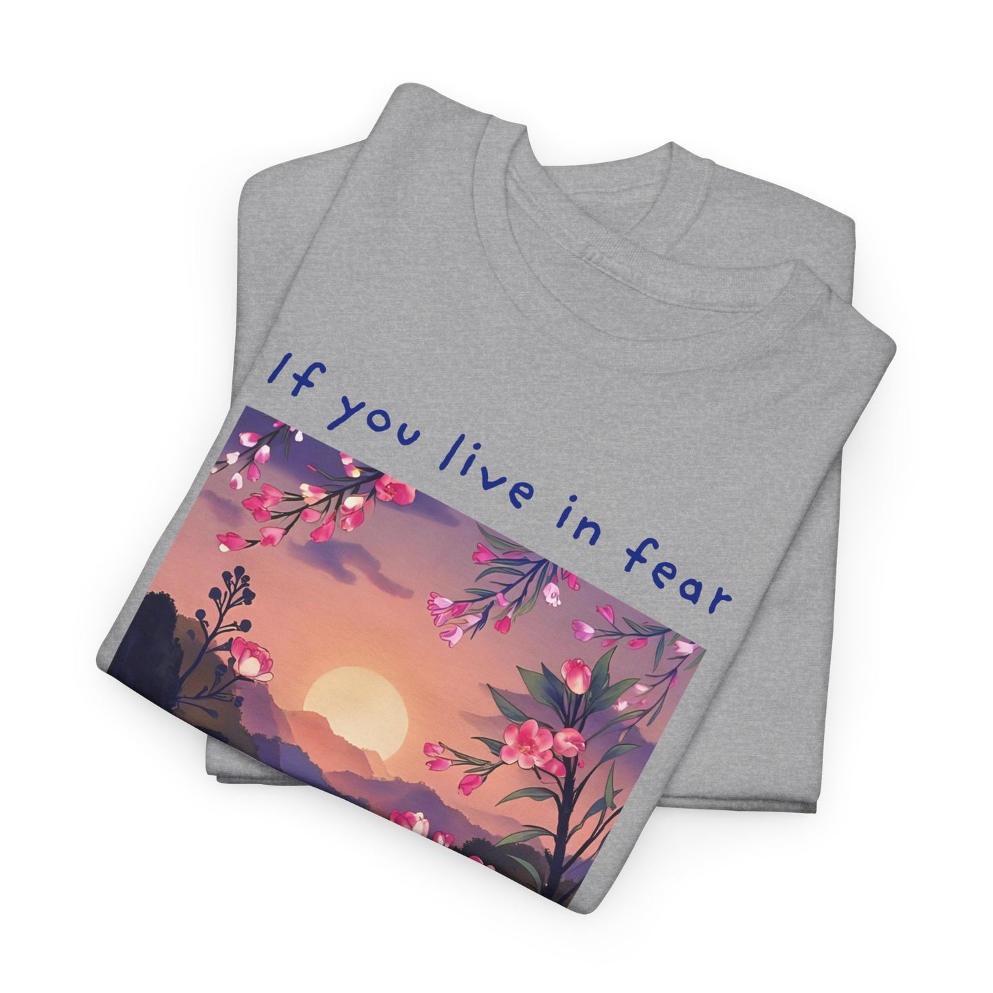 If you live in fear, you will not live long - Miyamoto Musashi T-shirt