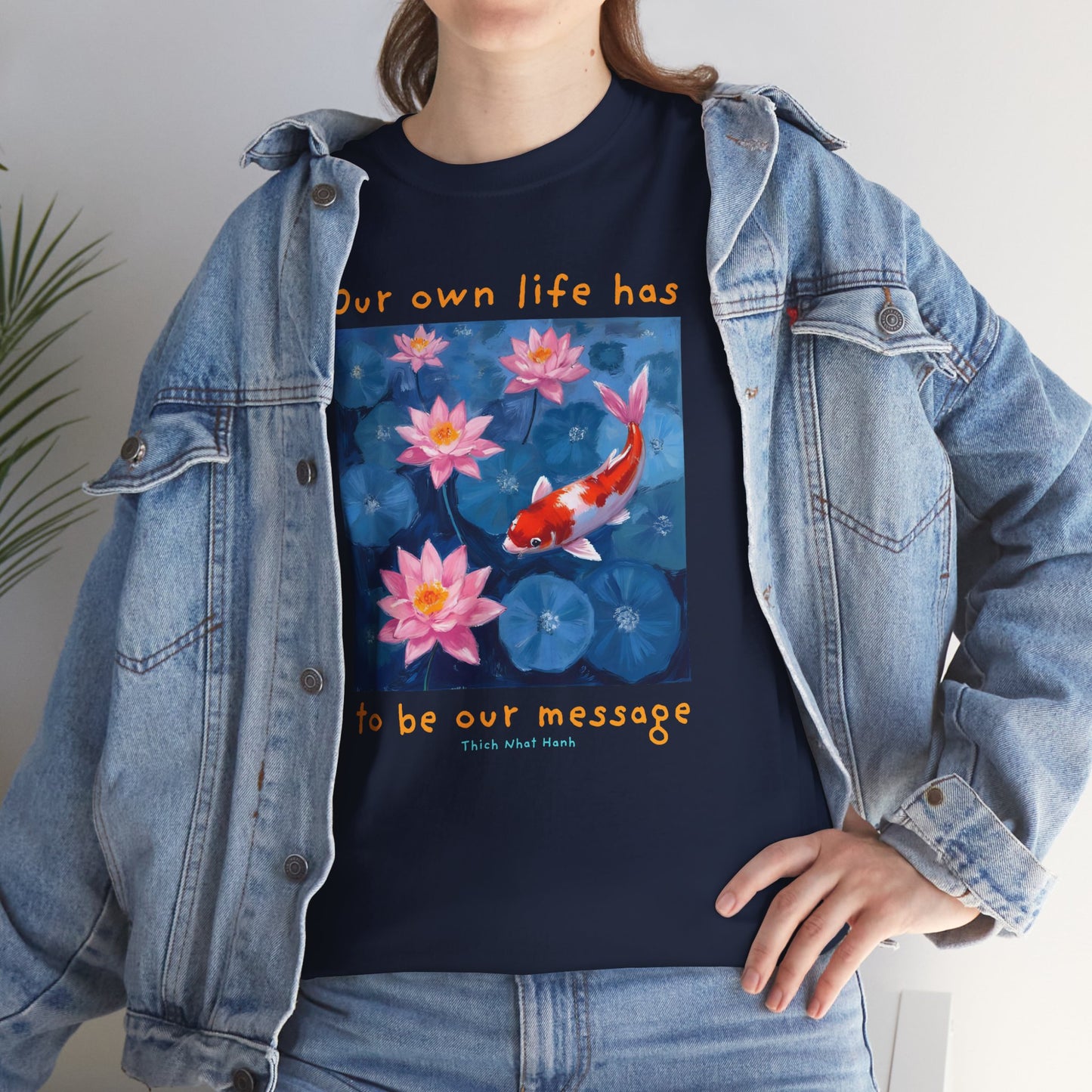 Our own life has to be our message - Thich Nhat Hanh T-shirt