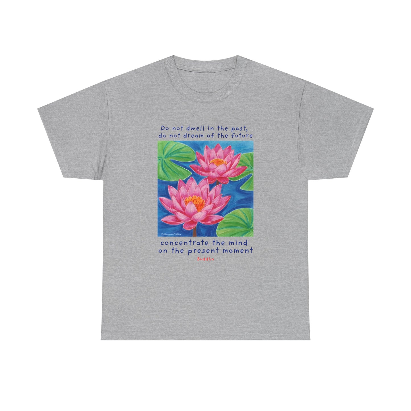 Do not dwell in the past, do not dream of the future, concentrate the mind on the present moment - Buddha T-shirt
