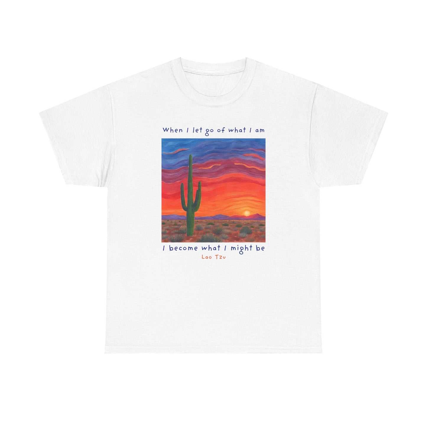 When I let go of what I am, I become what I might be - Lao Tzu T-shirt