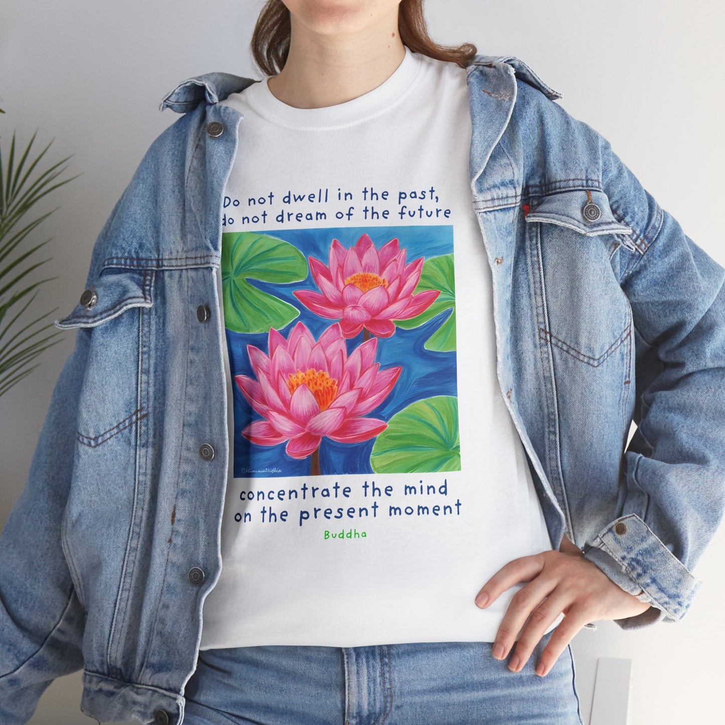 Do not dwell in the past, do not dream of the future, concentrate the mind on the present moment - Buddha T-shirt