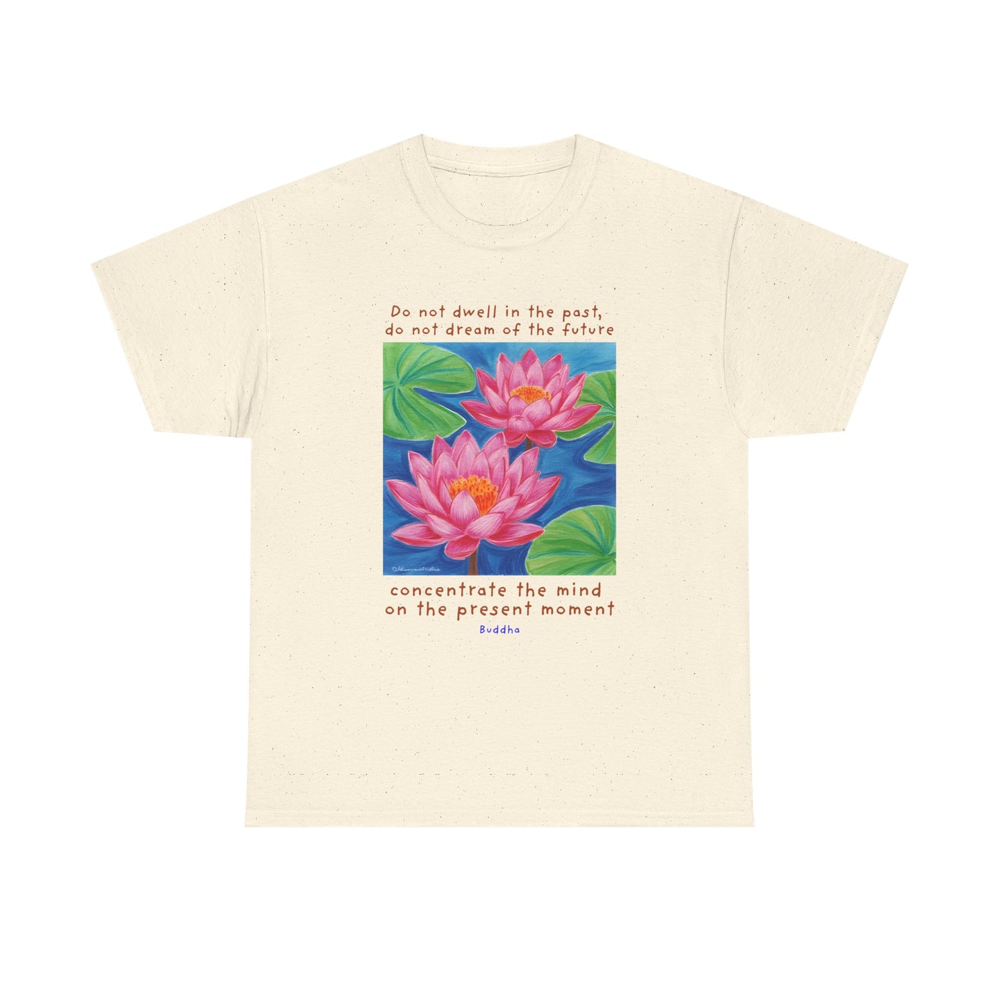 Do not dwell in the past, do not dream of the future, concentrate the mind on the present moment - Buddha T-shirt