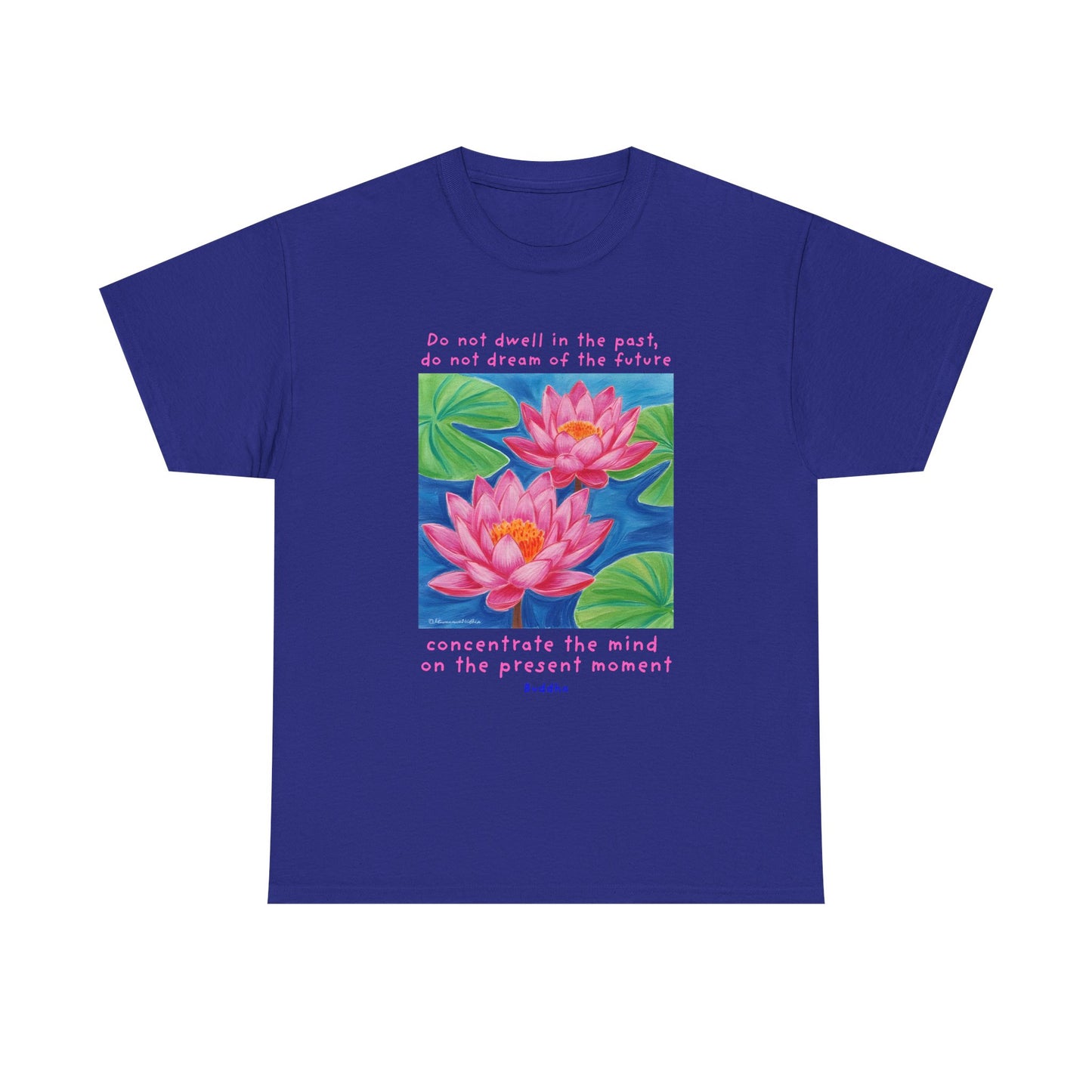 Do not dwell in the past, do not dream of the future, concentrate the mind on the present moment - Buddha T-shirt