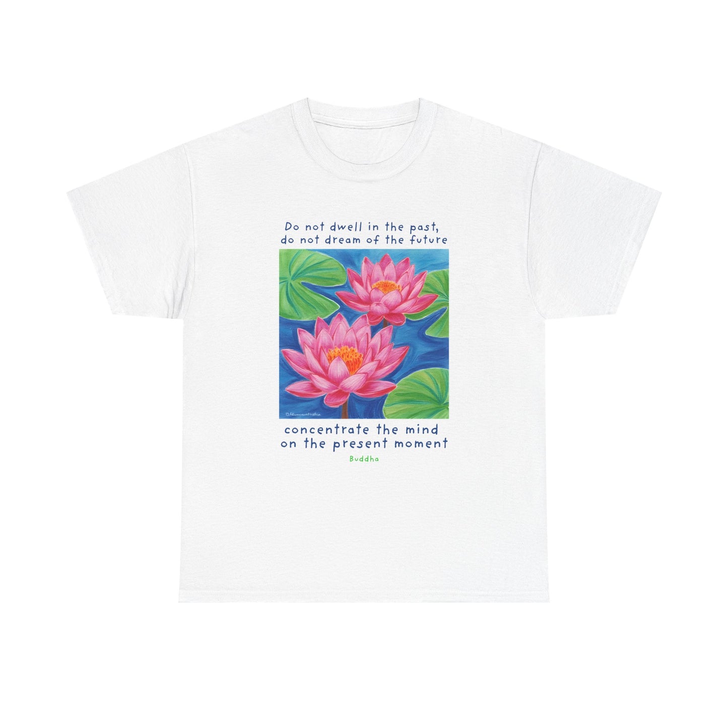 Do not dwell in the past, do not dream of the future, concentrate the mind on the present moment - Buddha T-shirt