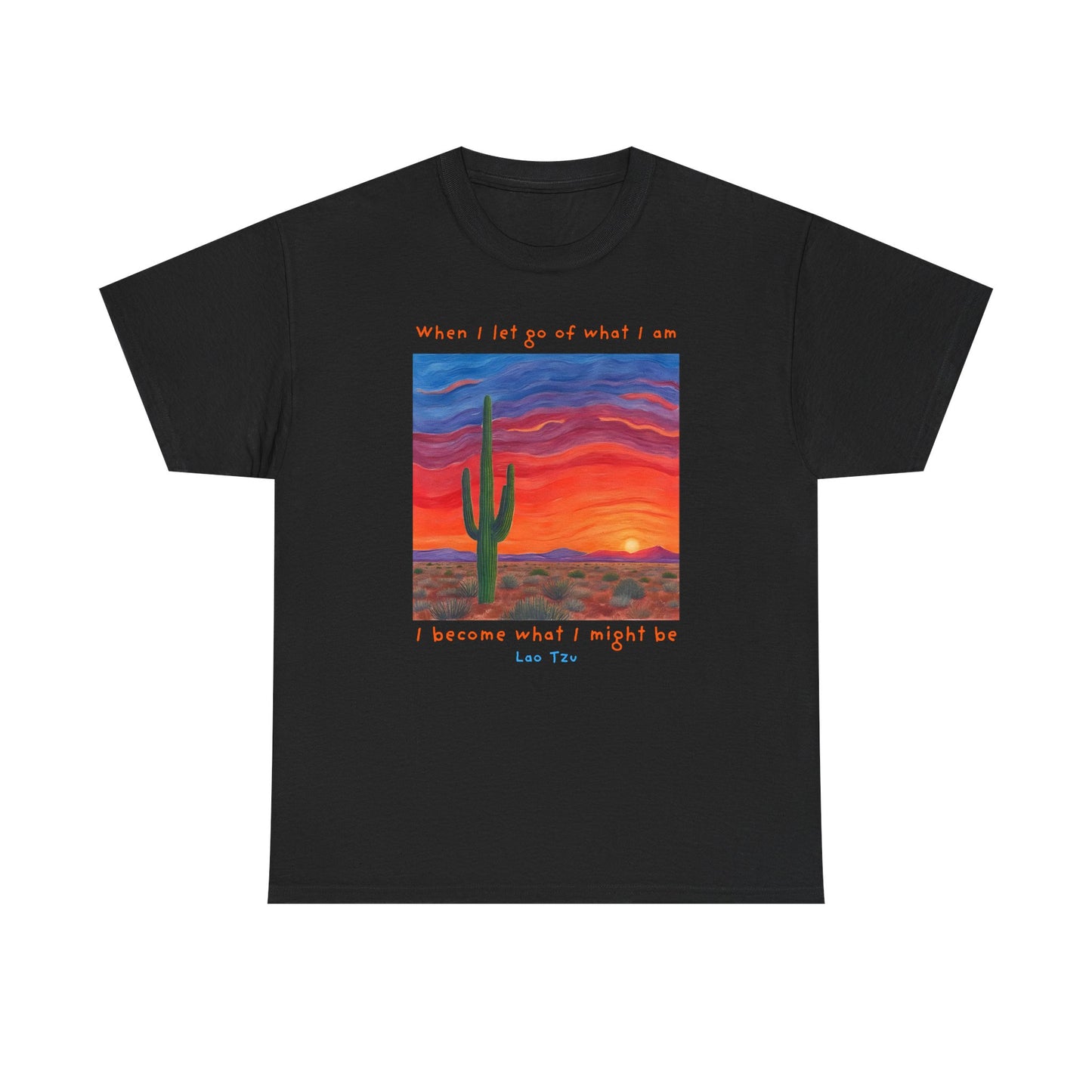 When I let go of what I am, I become what I might be - Lao Tzu T-shirt