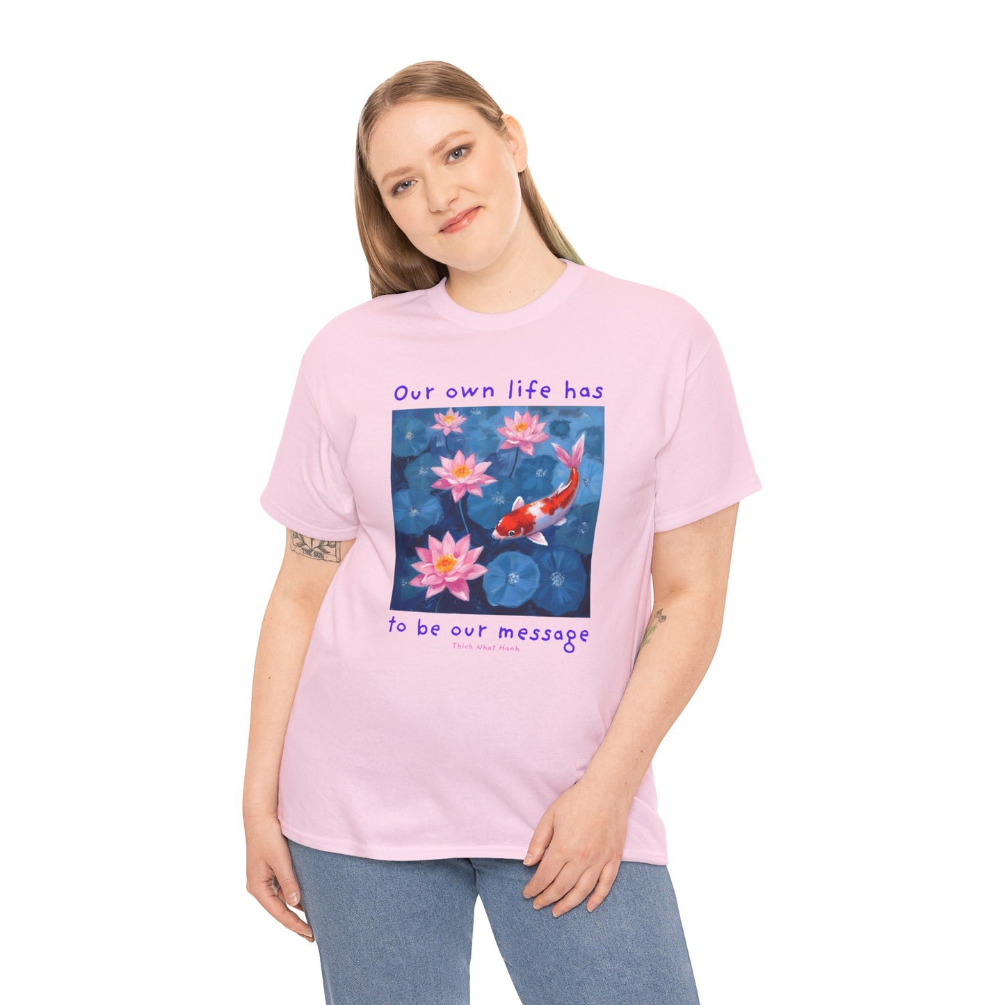Our own life has to be our message - Thich Nhat Hanh T-shirt