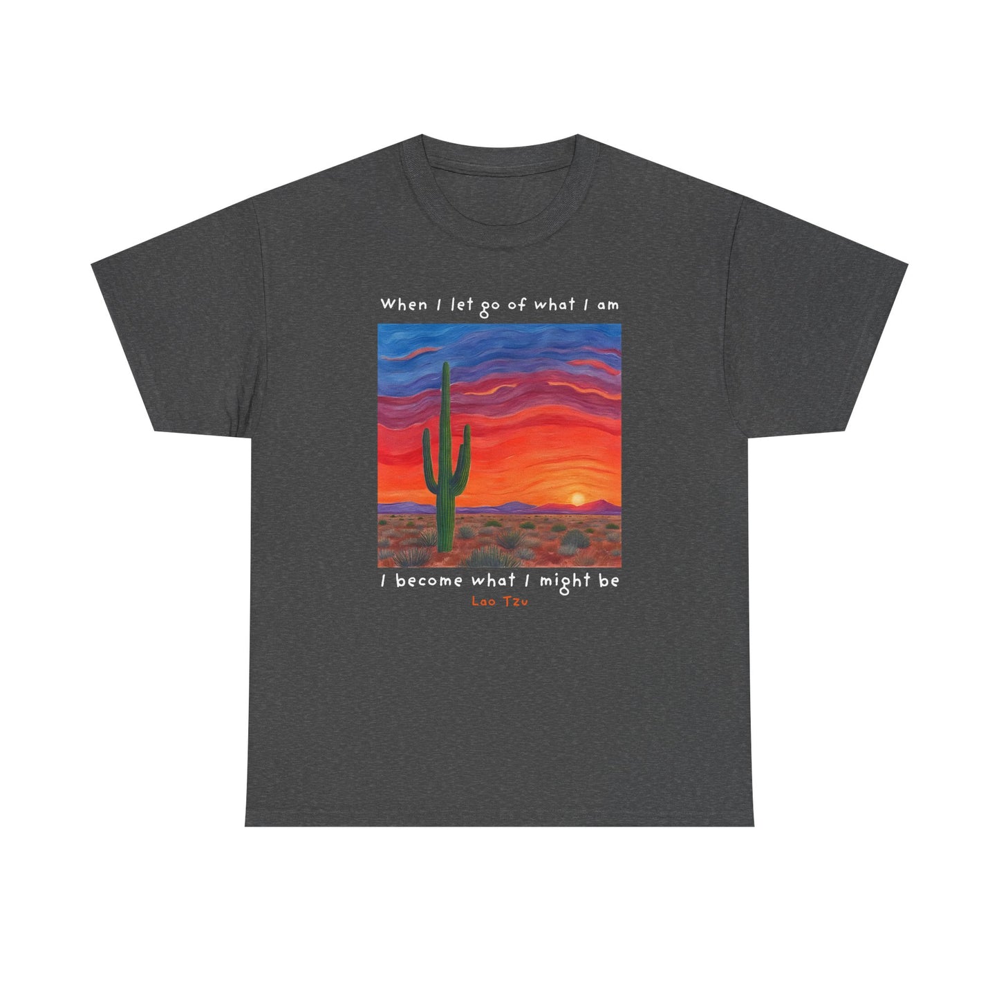 When I let go of what I am, I become what I might be - Lao Tzu T-shirt