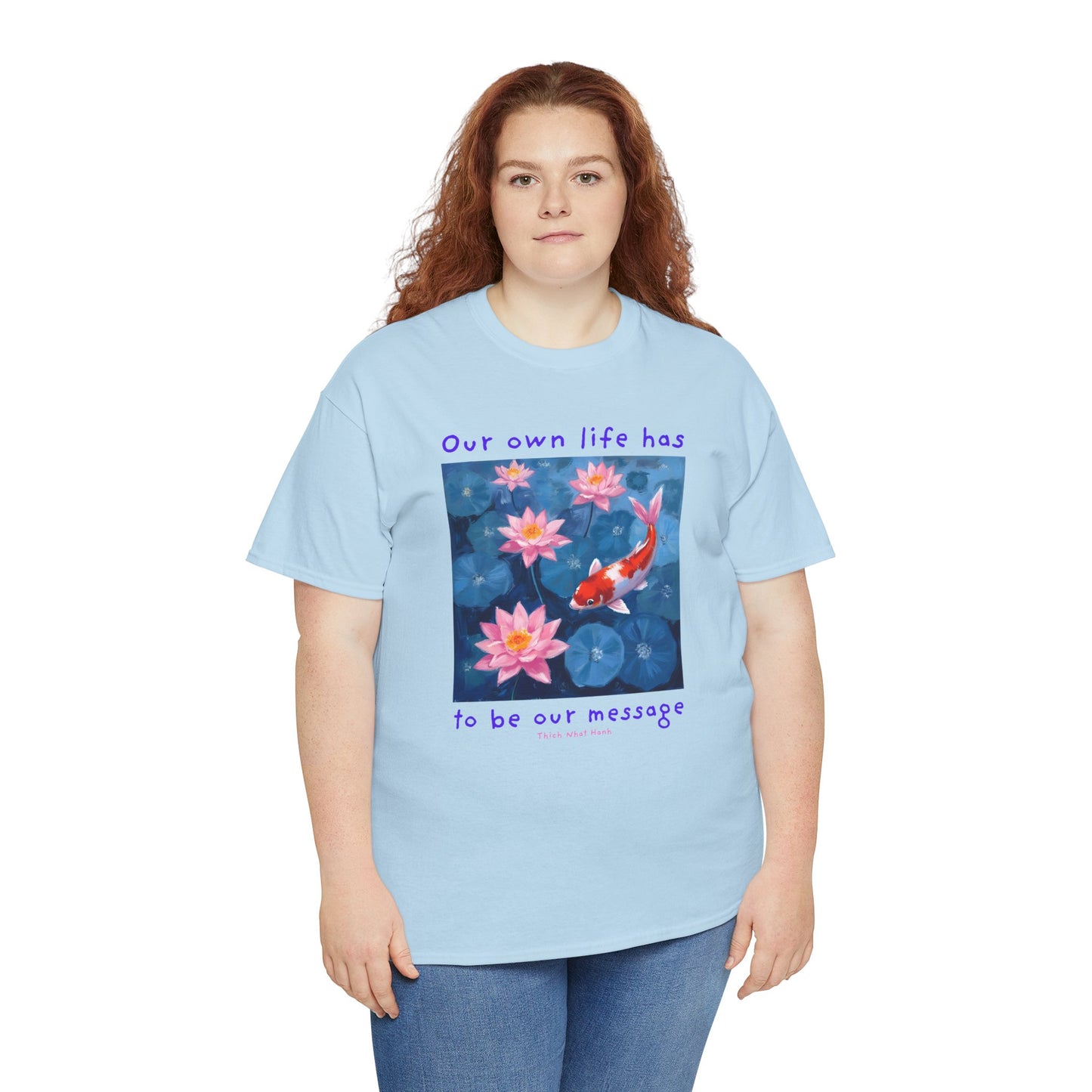 Our own life has to be our message - Thich Nhat Hanh T-shirt