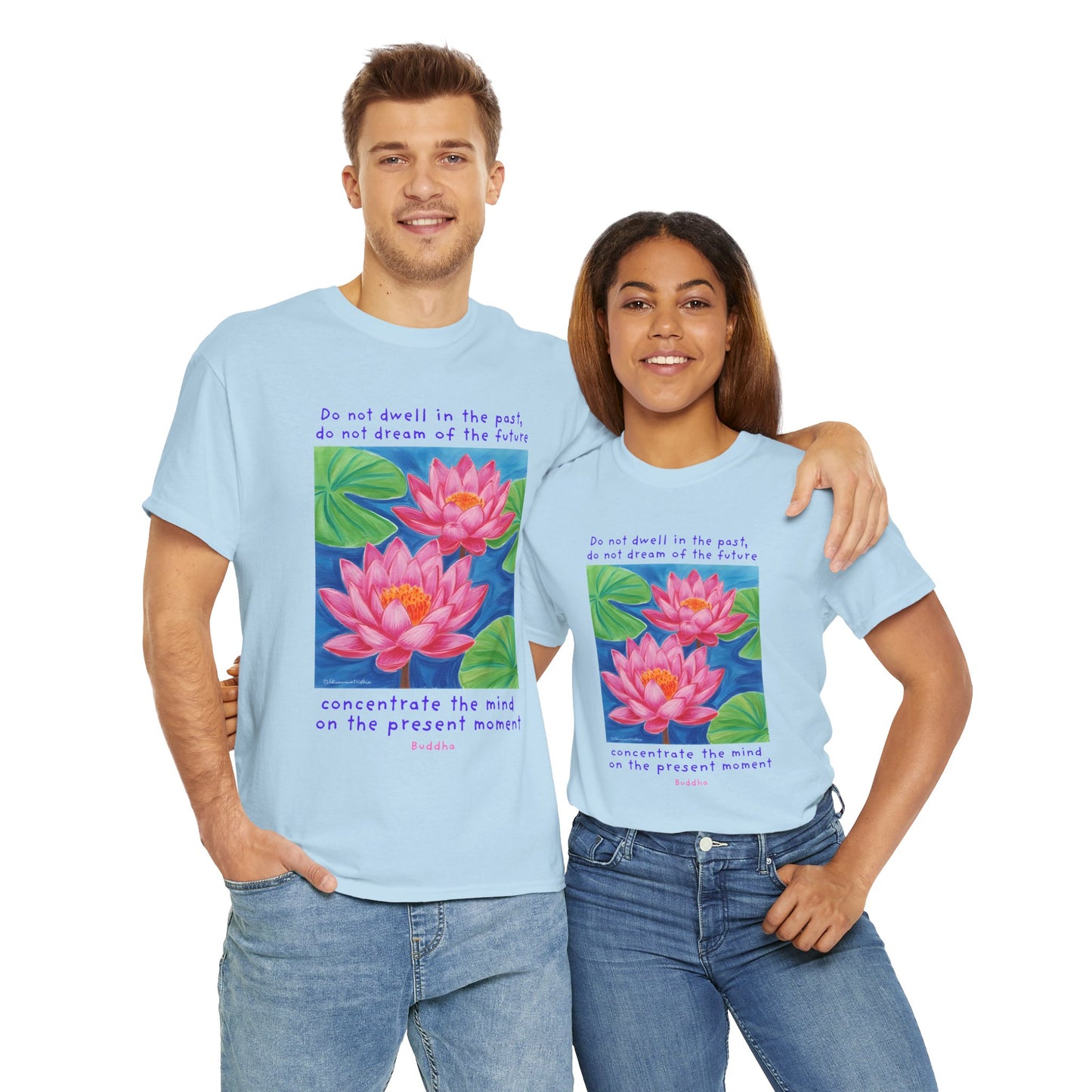 Do not dwell in the past, do not dream of the future, concentrate the mind on the present moment - Buddha T-shirt