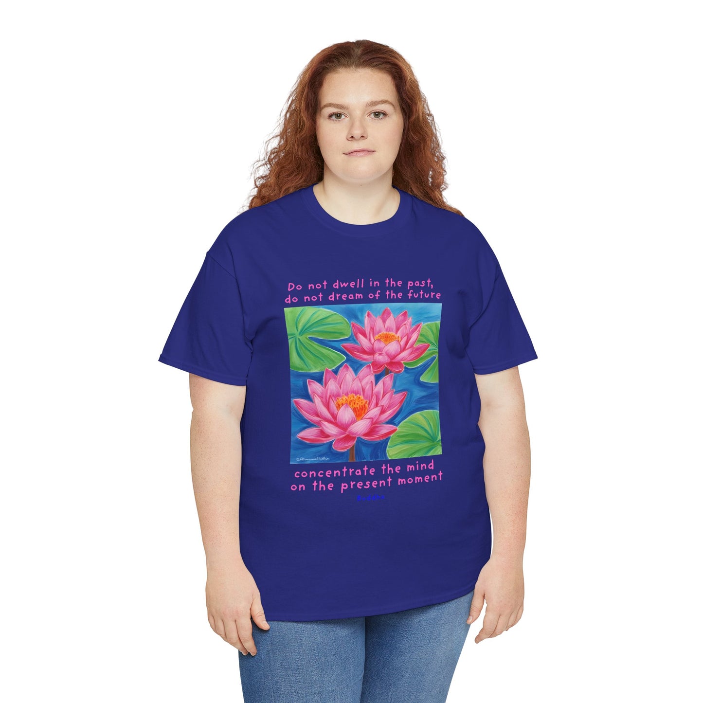 Do not dwell in the past, do not dream of the future, concentrate the mind on the present moment - Buddha T-shirt