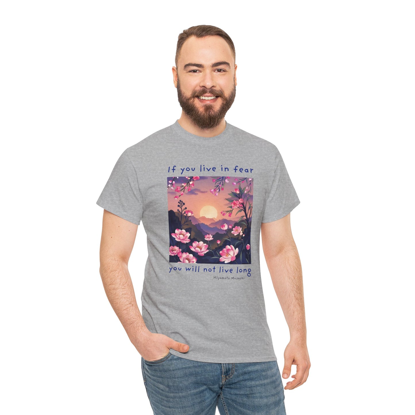 If you live in fear, you will not live long - Miyamoto Musashi T-shirt
