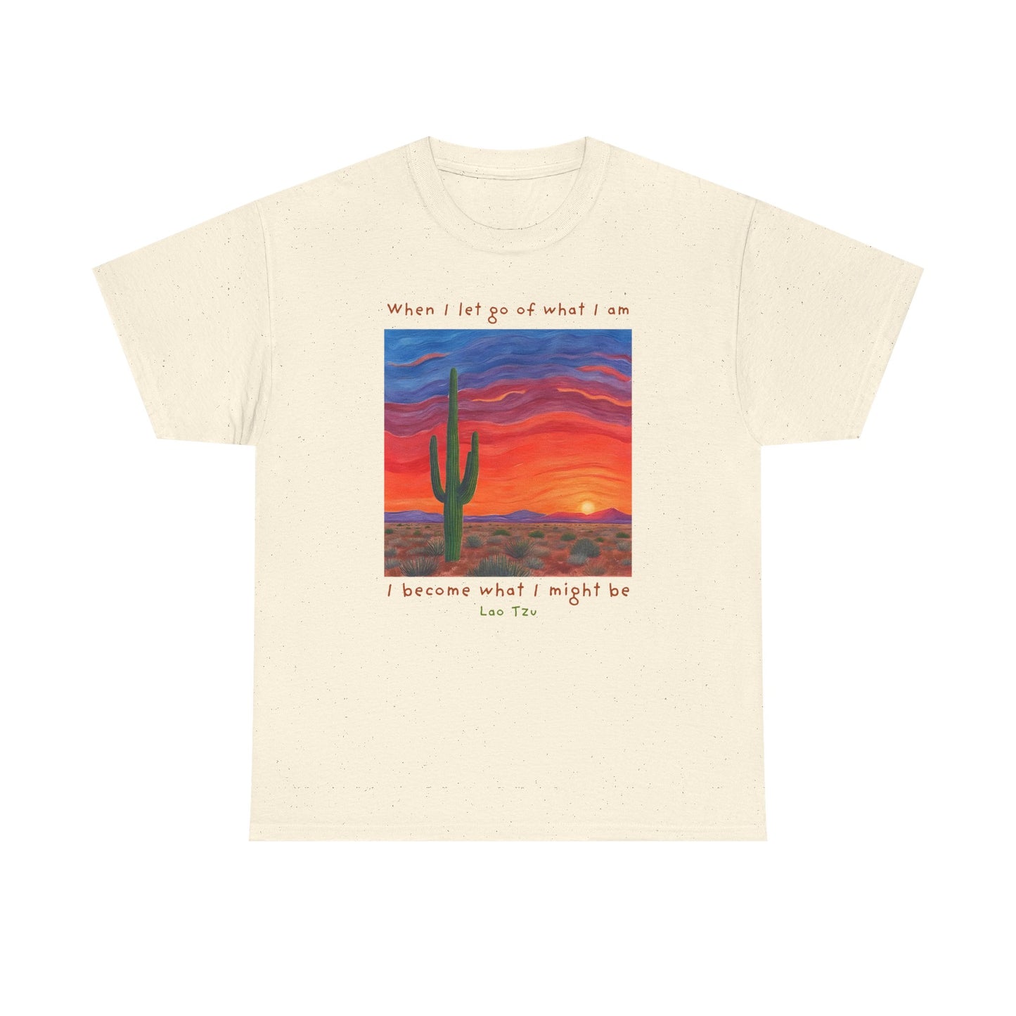 When I let go of what I am, I become what I might be - Lao Tzu T-shirt