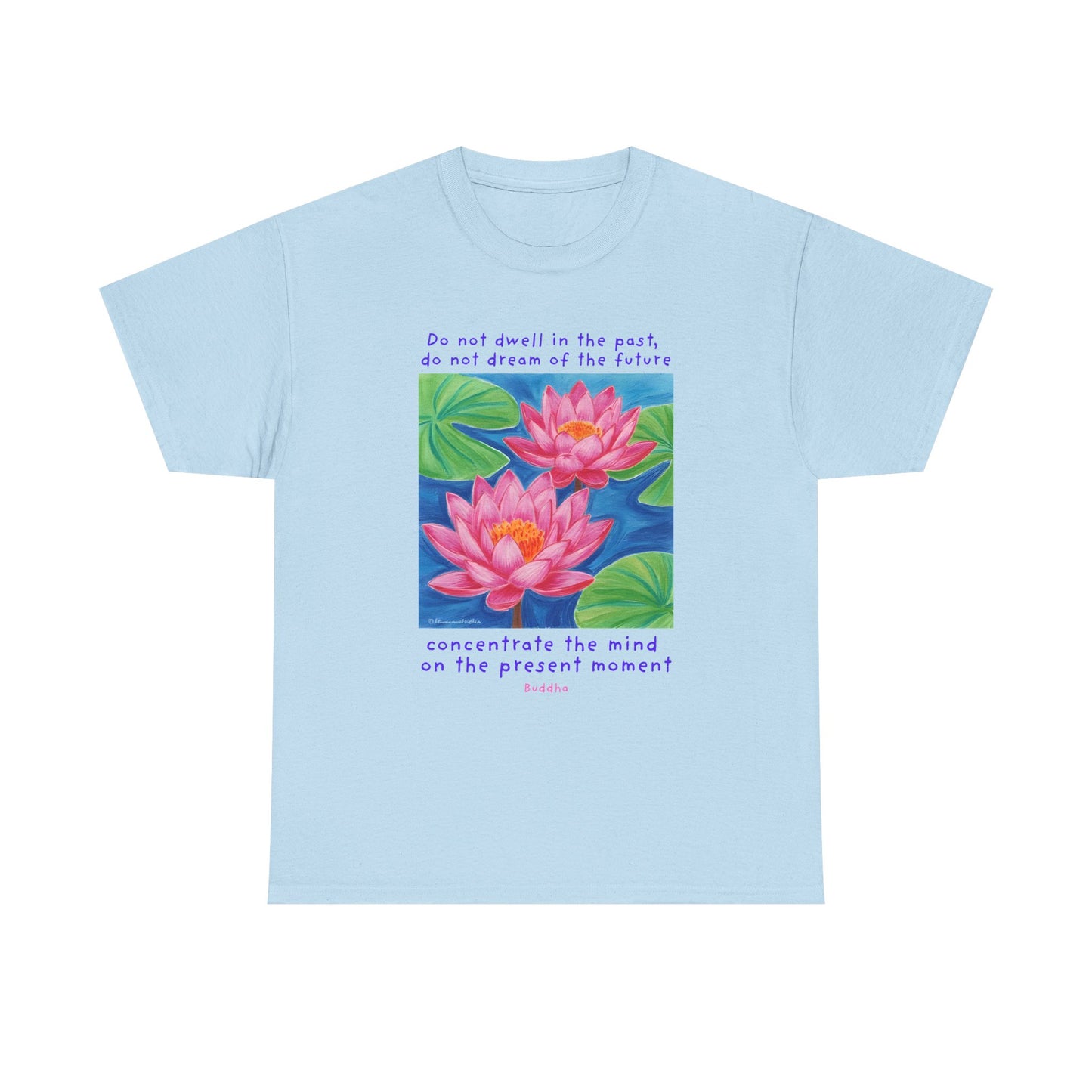 Do not dwell in the past, do not dream of the future, concentrate the mind on the present moment - Buddha T-shirt
