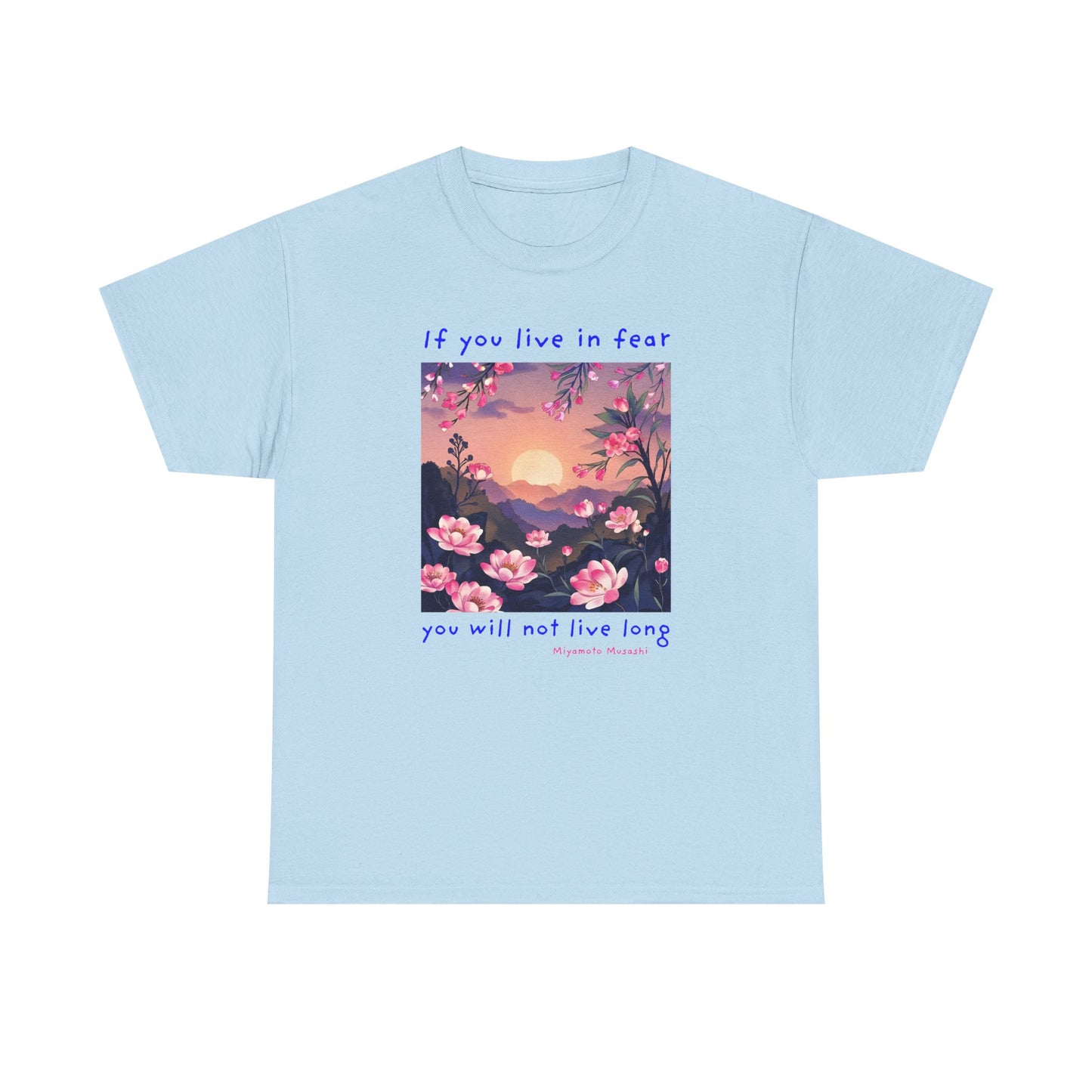 If you live in fear, you will not live long - Miyamoto Musashi T-shirt
