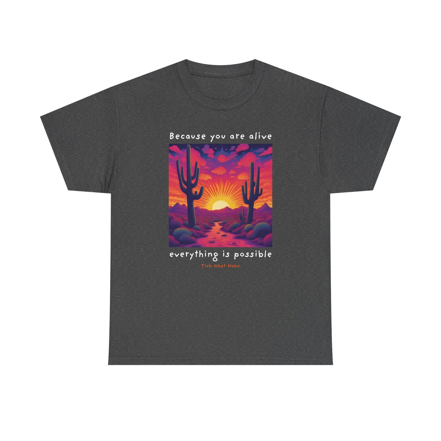 Because you are alive, everything is possible - Tich Nhat Hahn T-shirt