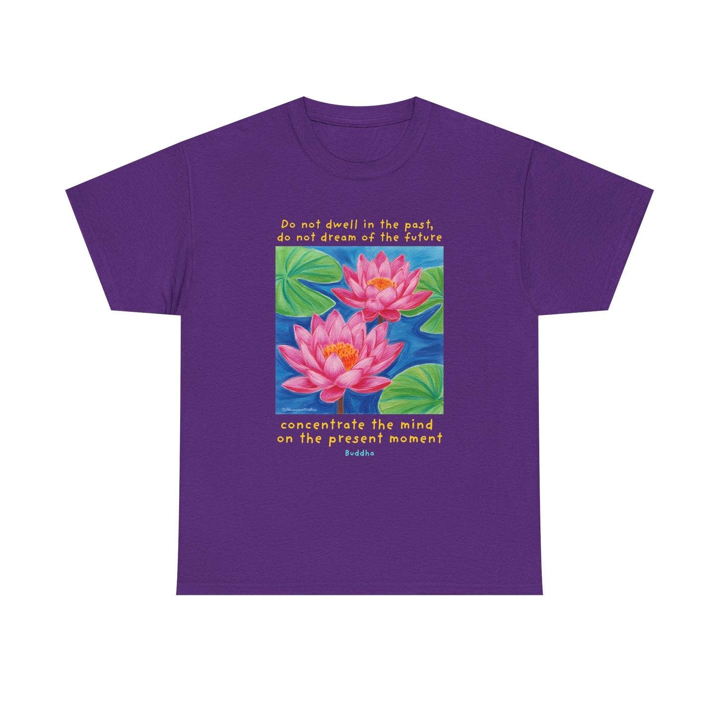 Do not dwell in the past, do not dream of the future, concentrate the mind on the present moment - Buddha T-shirt