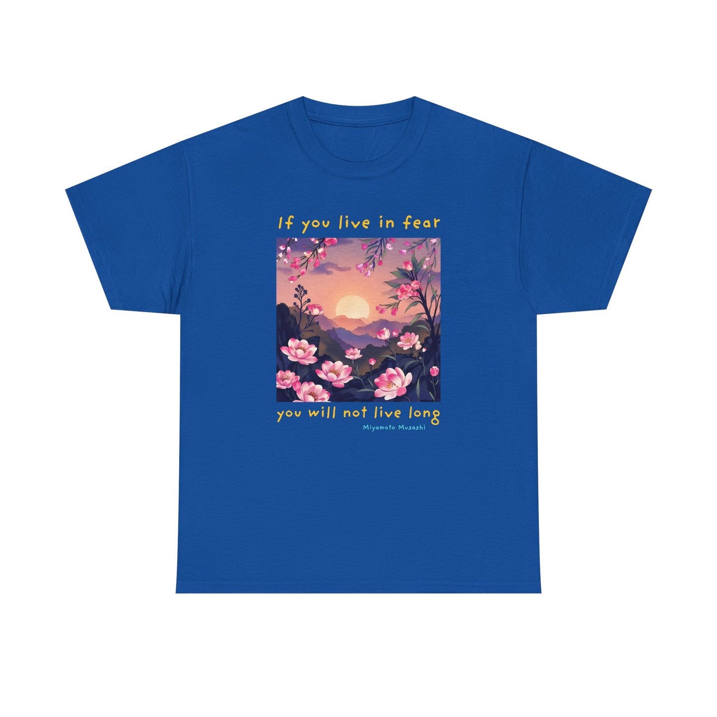 If you live in fear, you will not live long - Miyamoto Musashi T-shirt