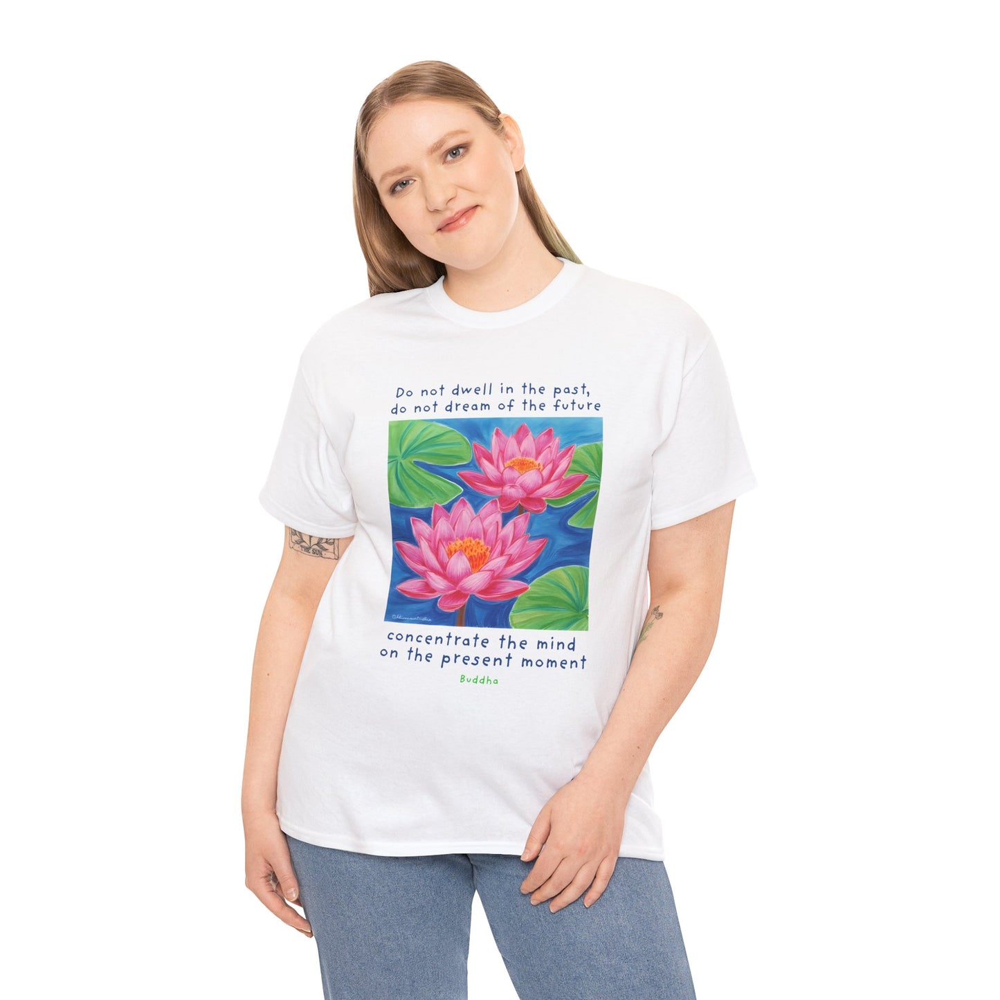 Do not dwell in the past, do not dream of the future, concentrate the mind on the present moment - Buddha T-shirt
