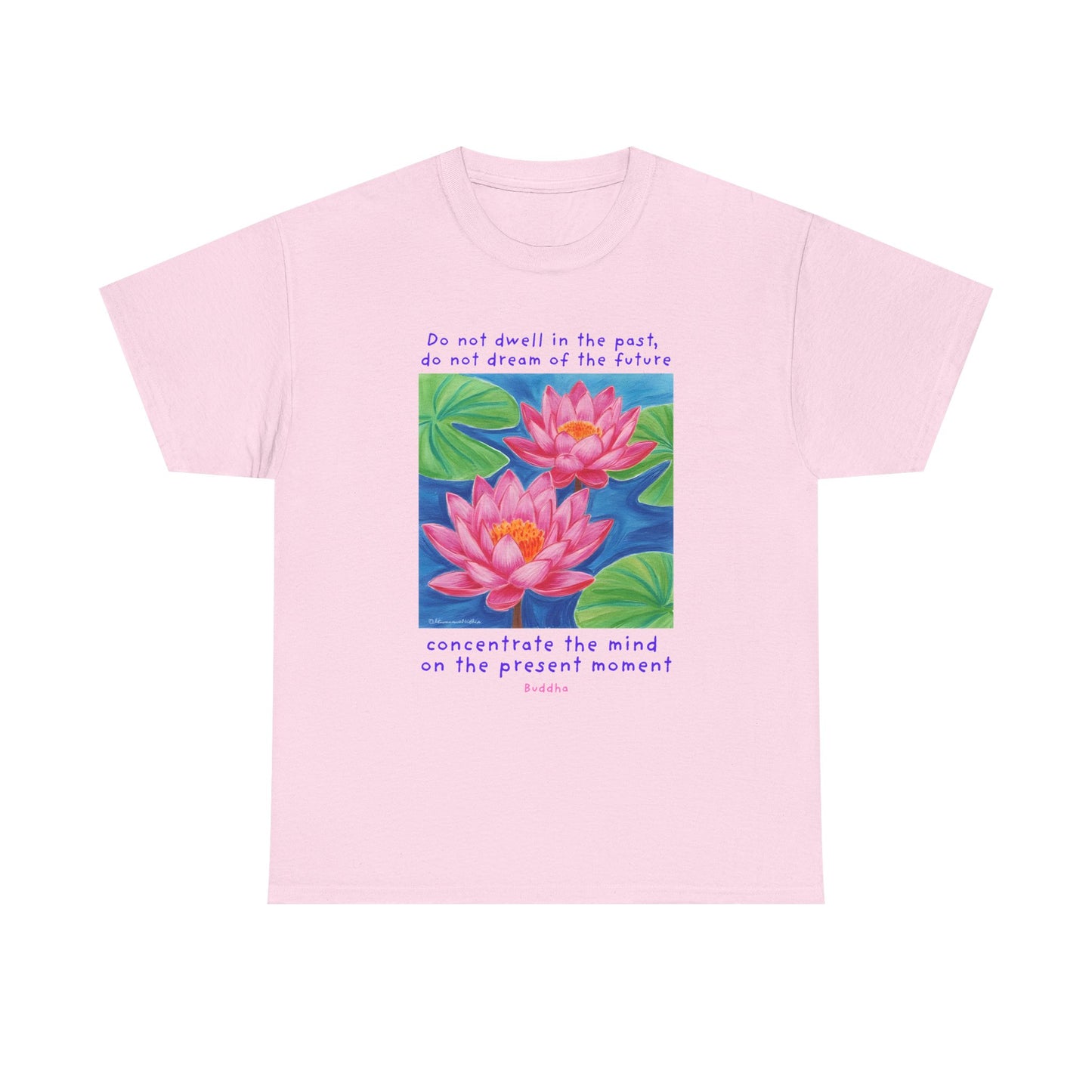 Do not dwell in the past, do not dream of the future, concentrate the mind on the present moment - Buddha T-shirt