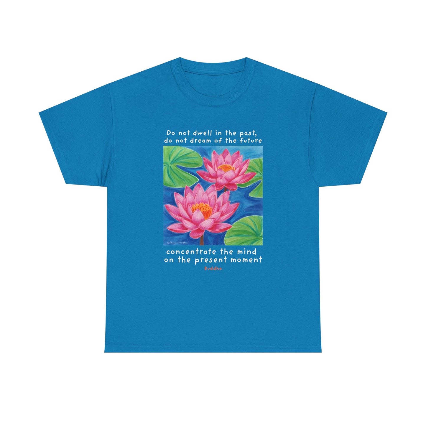 Do not dwell in the past, do not dream of the future, concentrate the mind on the present moment - Buddha T-shirt