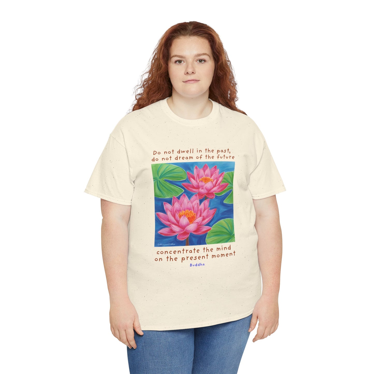 Do not dwell in the past, do not dream of the future, concentrate the mind on the present moment - Buddha T-shirt