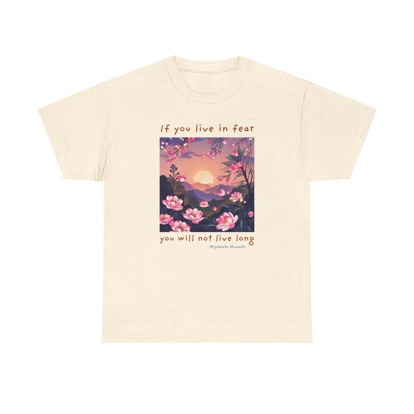 If you live in fear, you will not live long - Miyamoto Musashi T-shirt