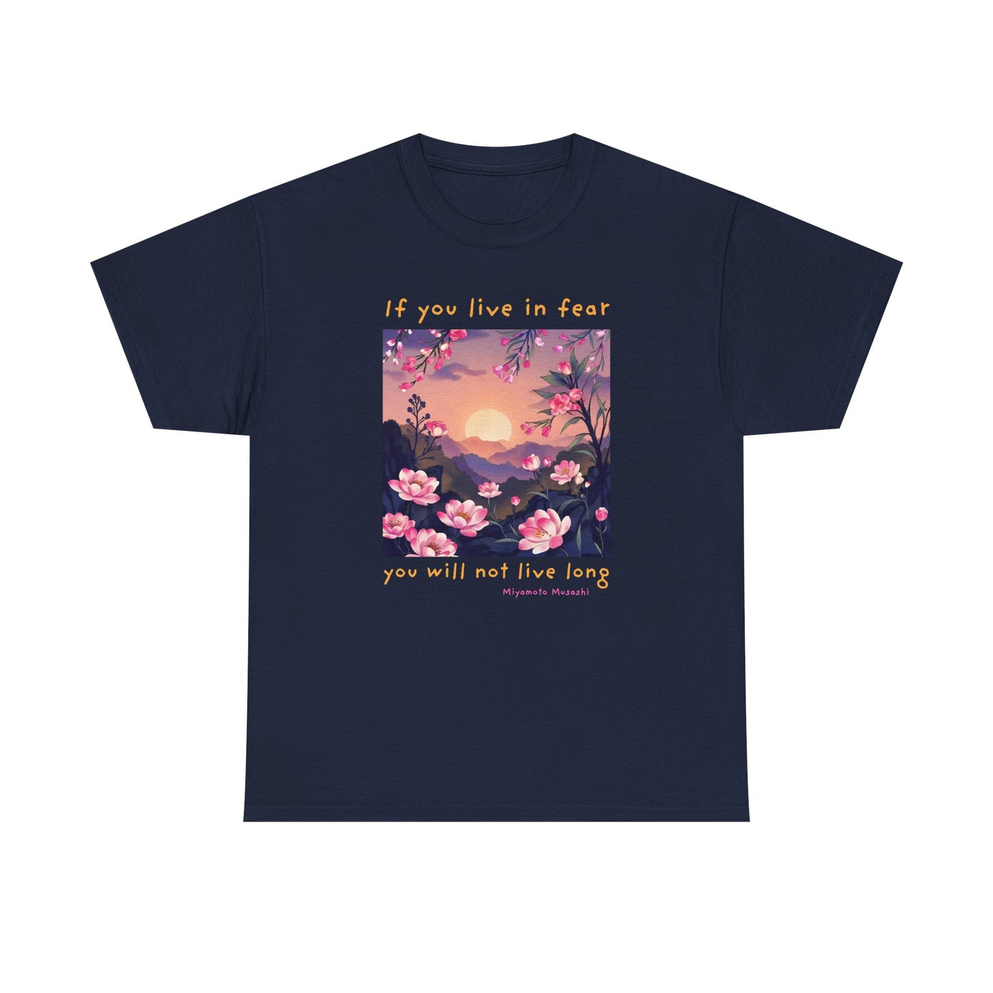 If you live in fear, you will not live long - Miyamoto Musashi T-shirt