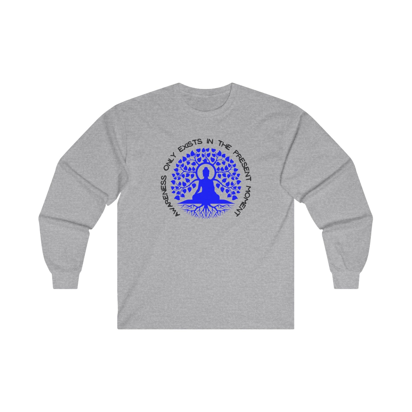 Awareness Only Exists in the Present Moment - Long Sleeve Tee