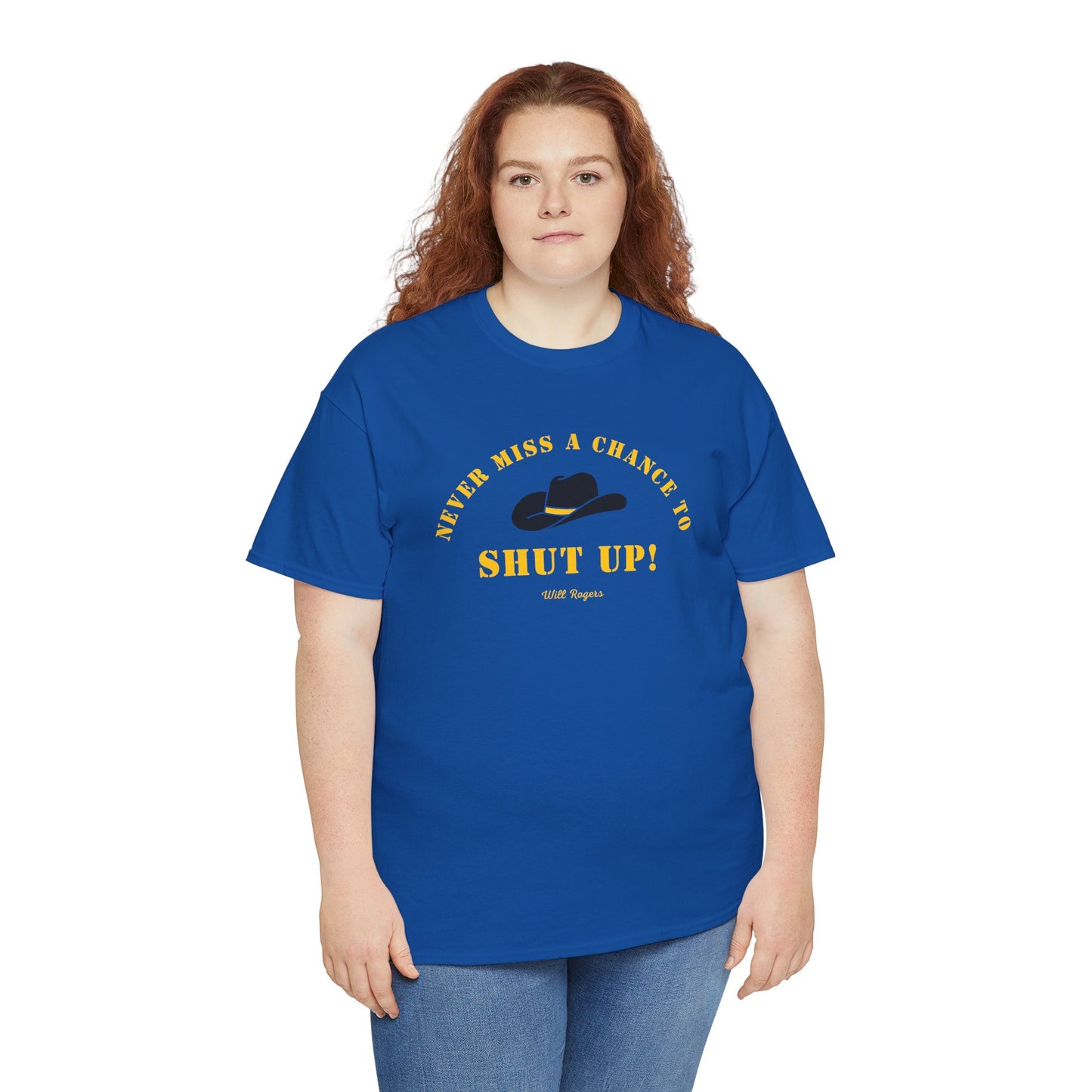 Never miss a chance to Shut Up! (Will Rogers) T-shirt