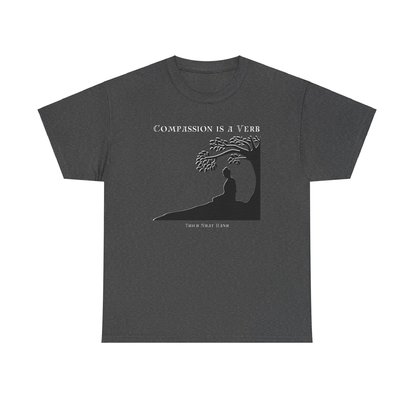 Compassion is a Verb (Thich Nhat Hanh) T-shirt