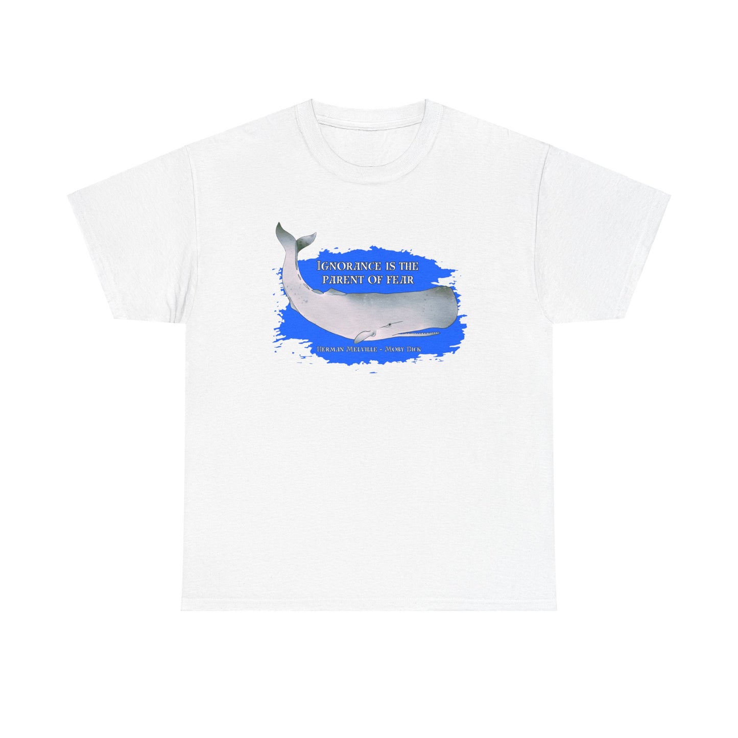 Ignorance is the Parent of Fear (Herman Melville - Moby Dick) T-shirt