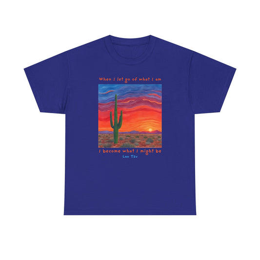 When I let go of what I am, I become what I might be - Lao Tzu  T-shirt