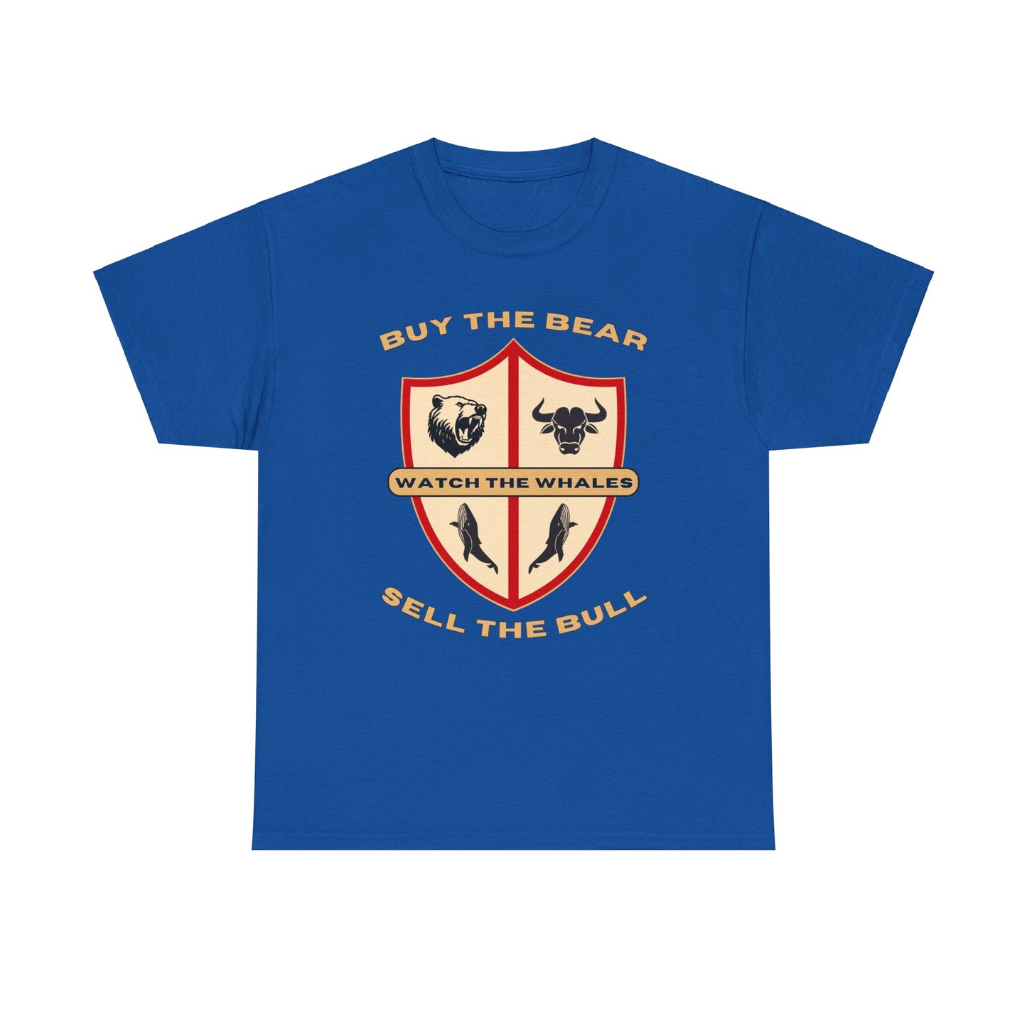 Buy the Bear; Sell the Bull; Watch the Whales T-shirt