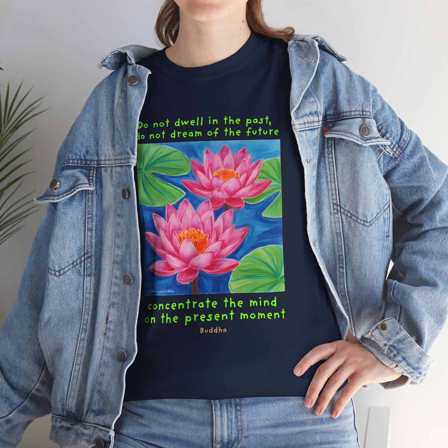 Do not dwell in the past,  do not dream of the future, concentrate the mind on the present moment - Buddha  T-shirt