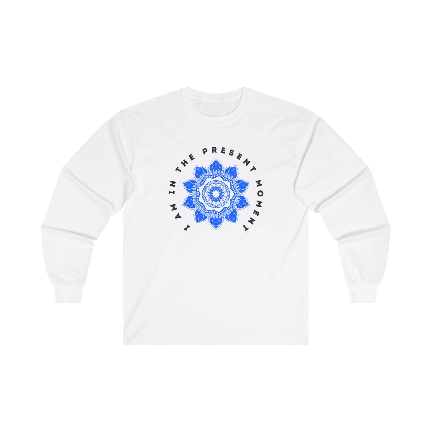 I am in the Present Moment - Long Sleeve Tee