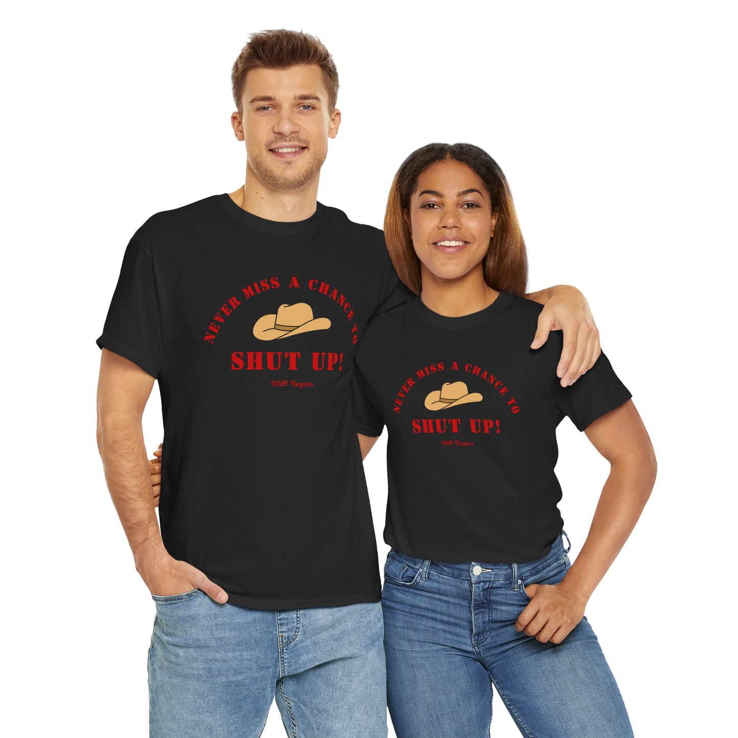 Never miss a chance to Shut Up! (Will Rogers) T-shirt