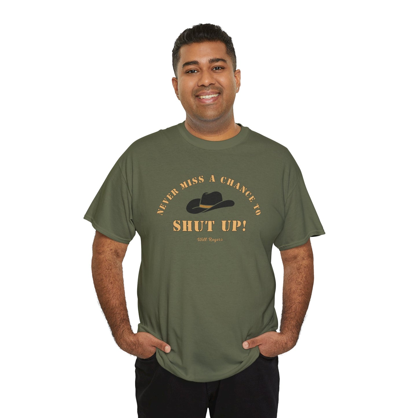 Never miss a chance to Shut Up! (Will Rogers) T-shirt