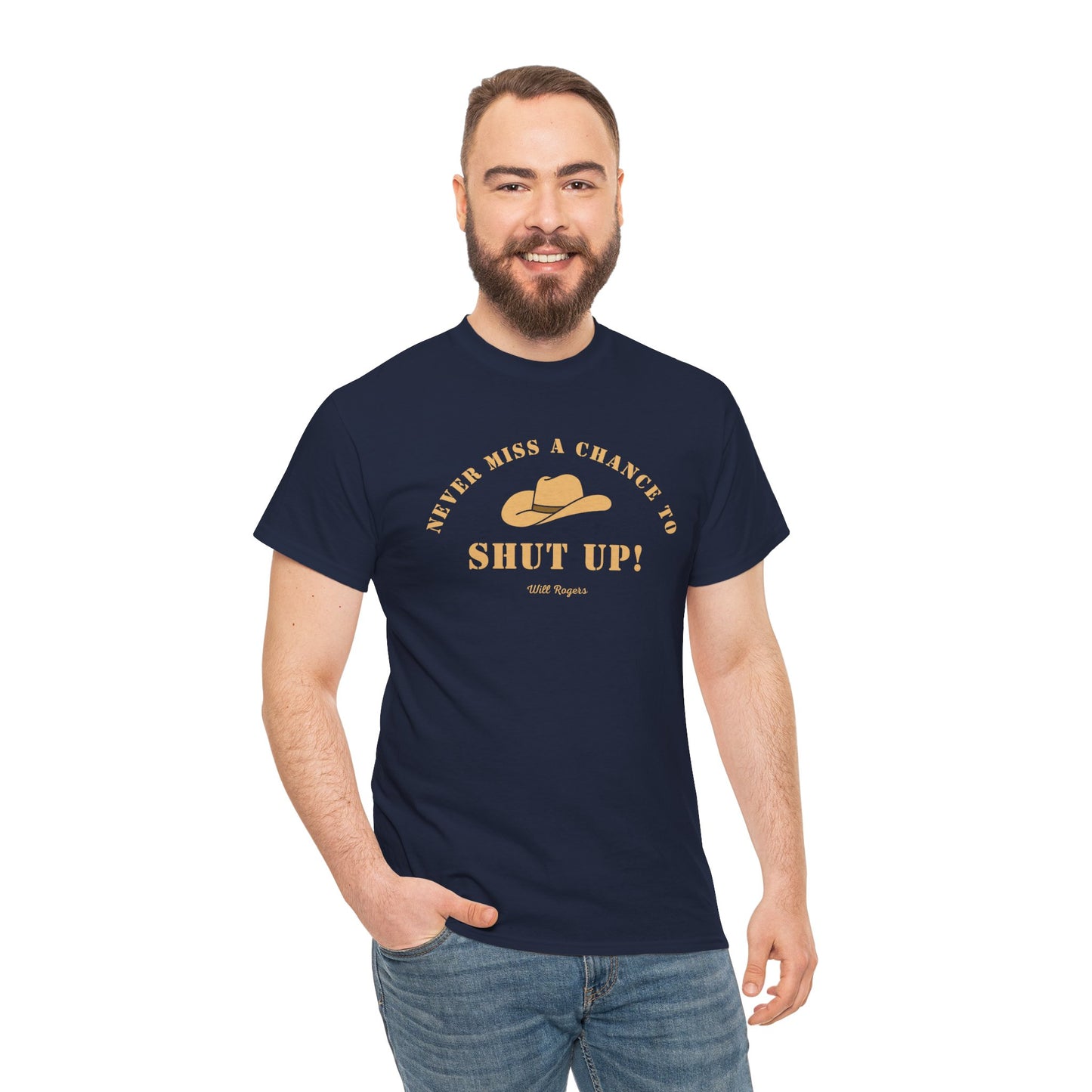 Never miss a chance to Shut Up! (Will Rogers) T-shirt