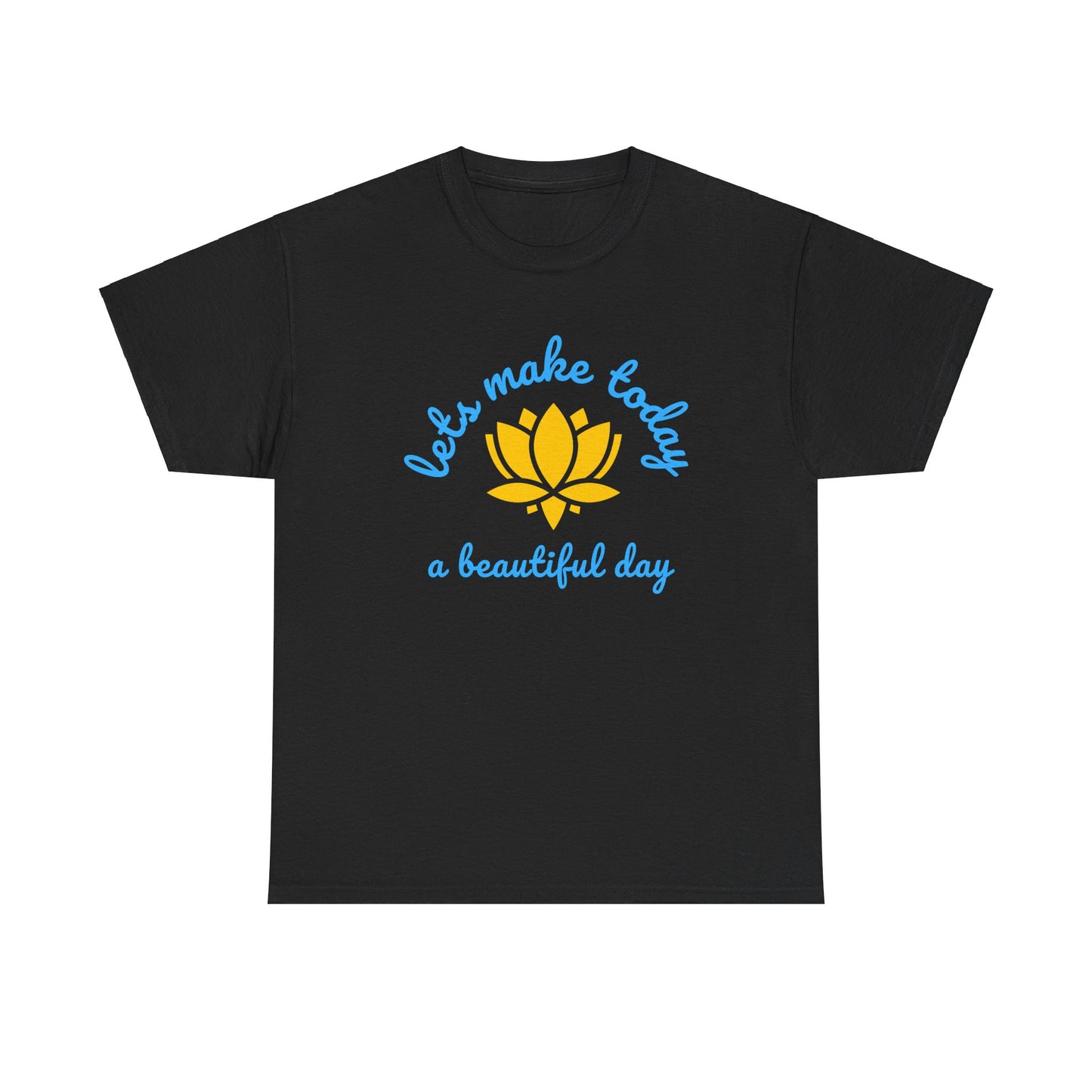 Let's Make Today a Beautiful Day T-shirt