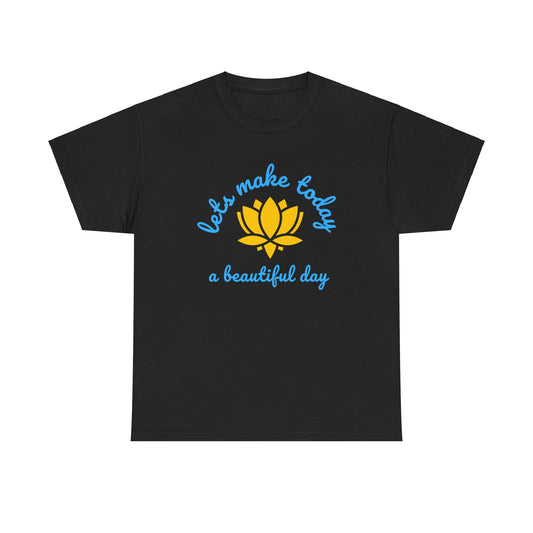 Let's Make Today a Beautiful Day T-shirt