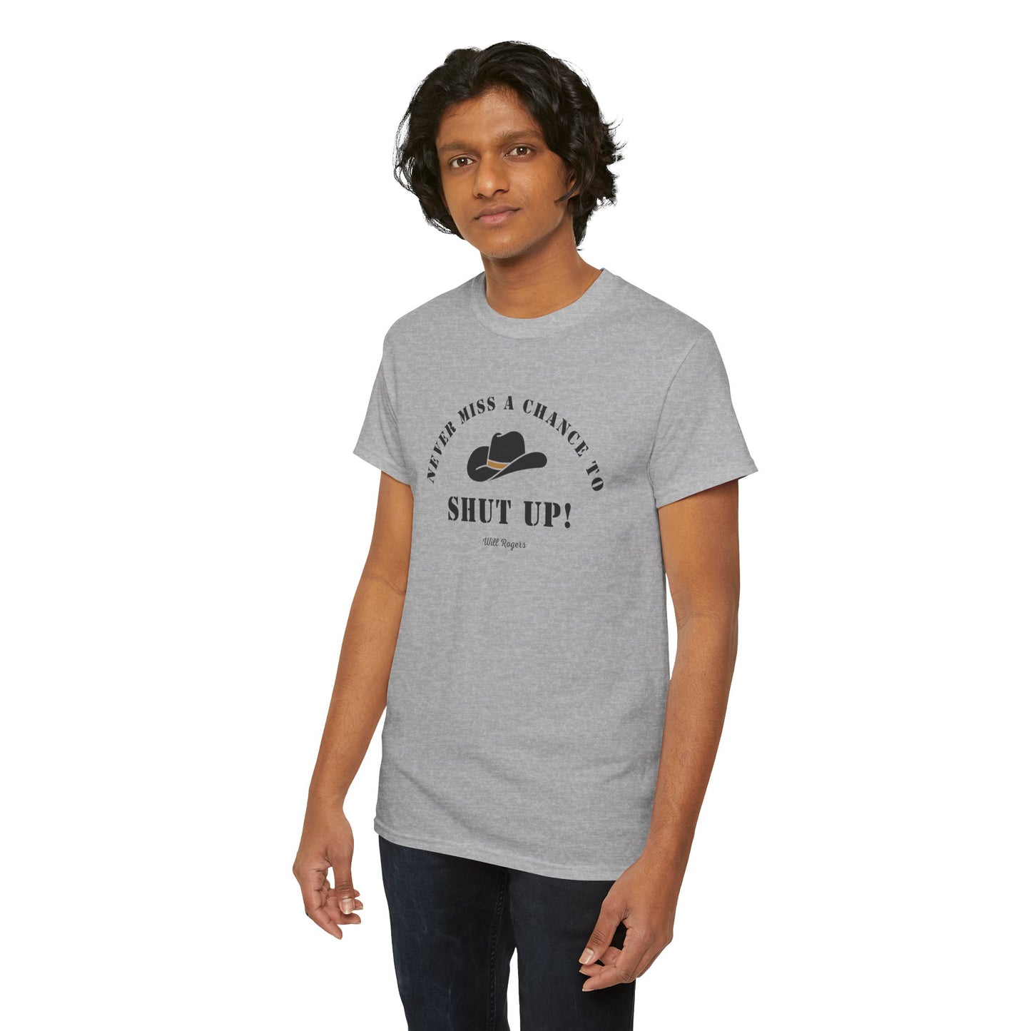 Never miss a chance to Shut Up! (Will Rogers) T-shirt