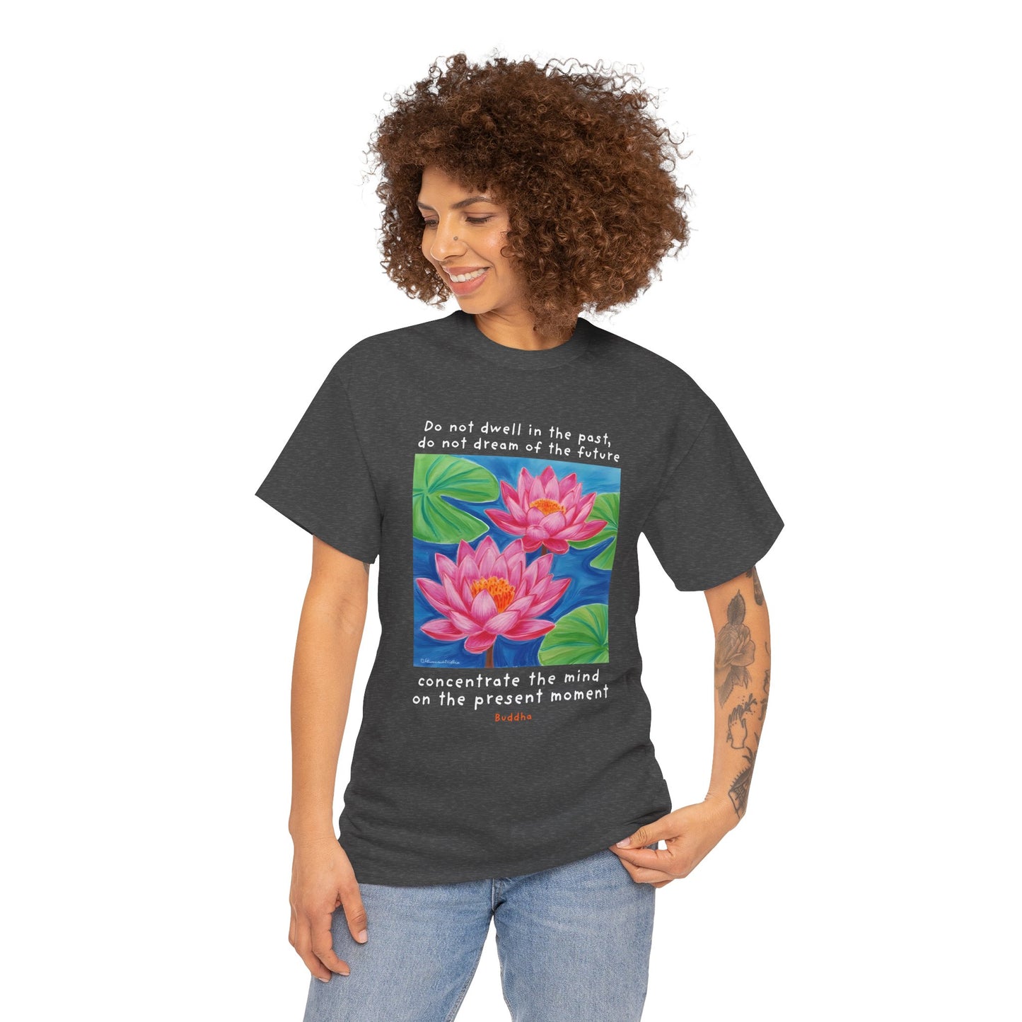 Do not dwell in the past,  do not dream of the future, concentrate the mind on the present moment - Buddha  T-shirt