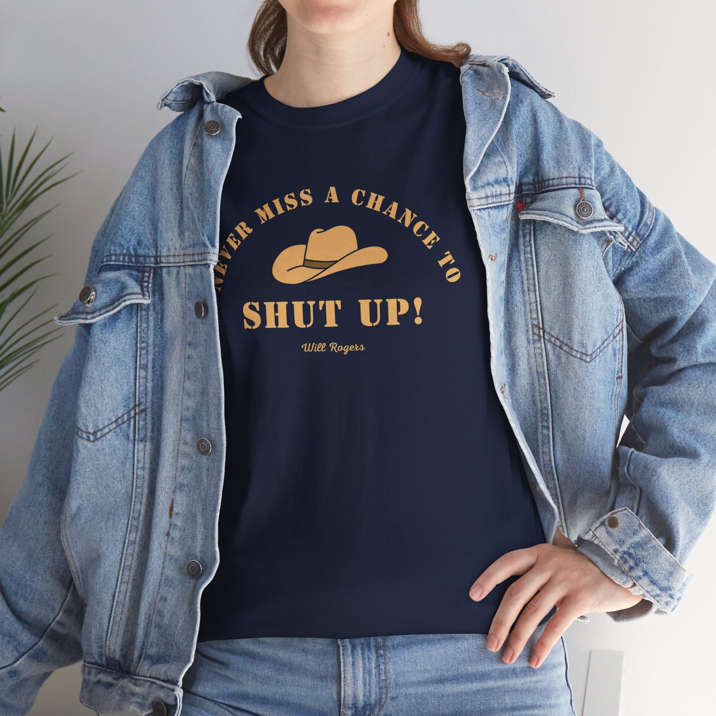 Never miss a chance to Shut Up! (Will Rogers) T-shirt